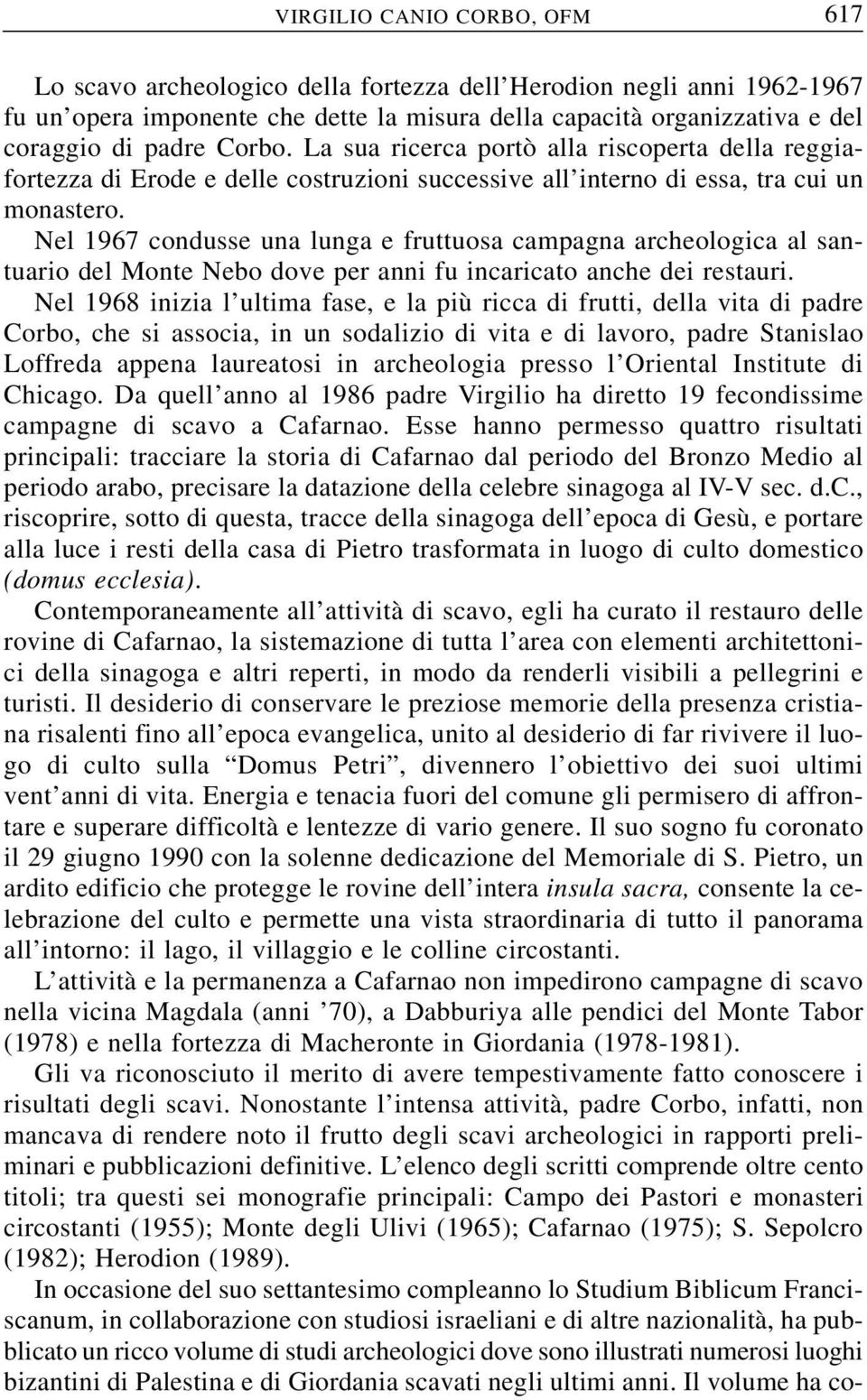 Nel 1967 condusse una lunga e fruttuosa campagna archeologica al santuario del Monte Nebo dove per anni fu incaricato anche dei restauri.