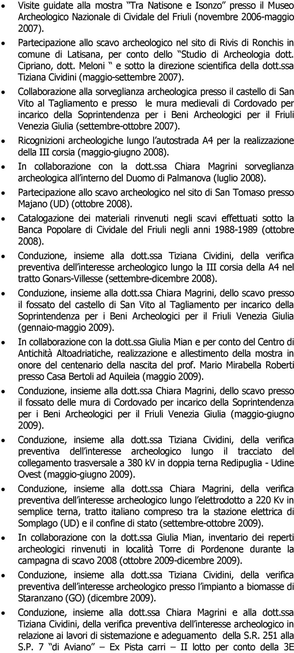 Meloni e sotto la direzione scientifica della dott.ssa Tiziana Cividini (maggio-settembre 2007).