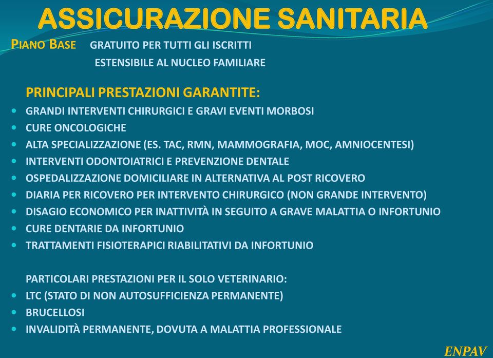 TAC, RMN, MAMMOGRAFIA, MOC, AMNIOCENTESI) INTERVENTI ODONTOIATRICI E PREVENZIONE DENTALE OSPEDALIZZAZIONE DOMICILIARE IN ALTERNATIVA AL POST RICOVERO DIARIA PER RICOVERO PER INTERVENTO