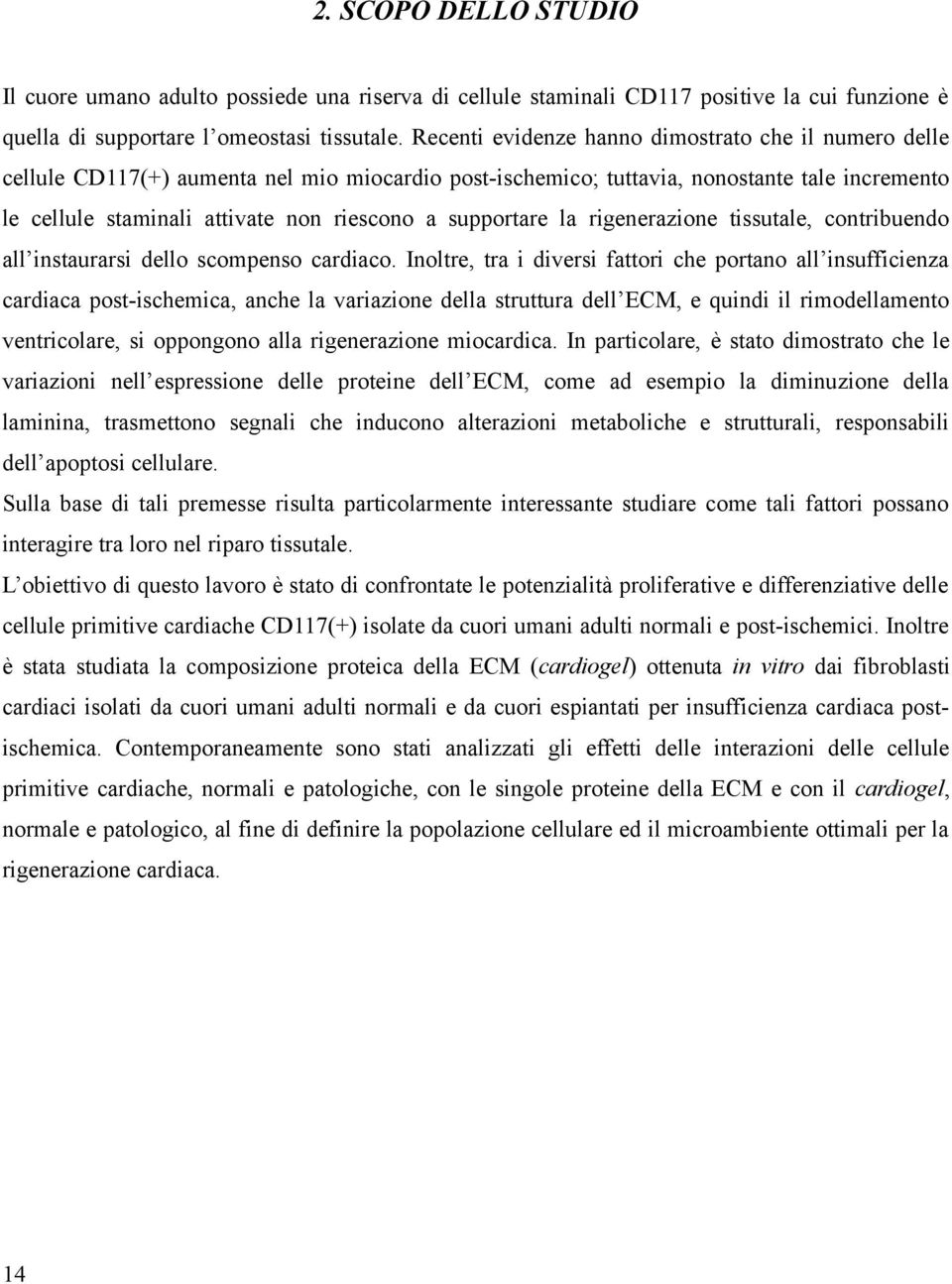 supportare la rigenerazione tissutale, contribuendo all instaurarsi dello scompenso cardiaco.