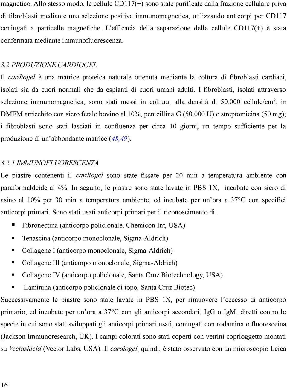 particelle magnetiche. L efficacia della separazione delle cellule CD117(+) è stata confermata mediante immunofluorescenza. 3.