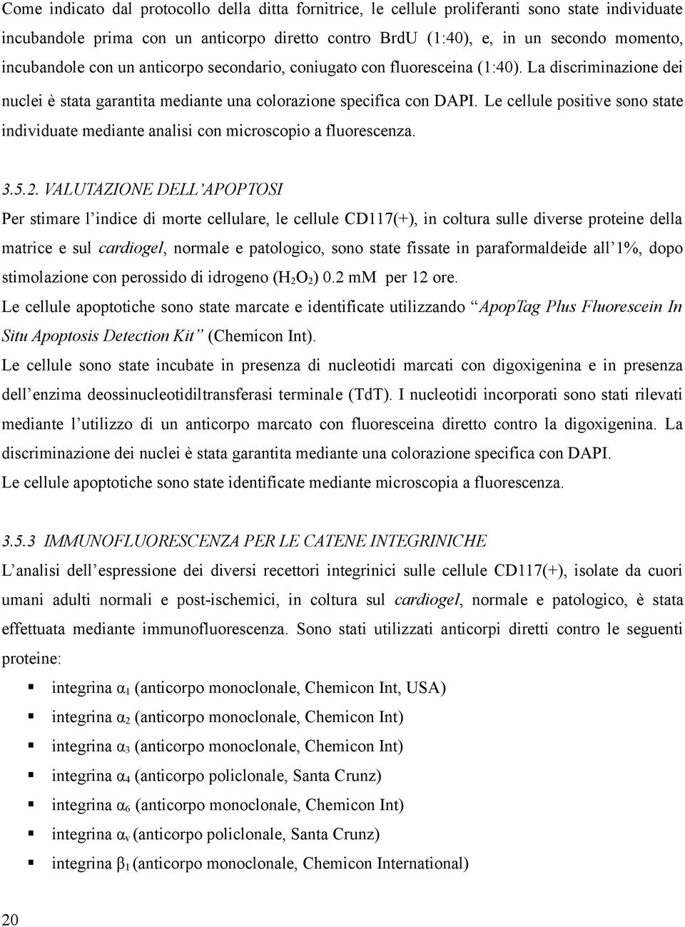 Le cellule positive sono state individuate mediante analisi con microscopio a fluorescenza. 3.5.2.