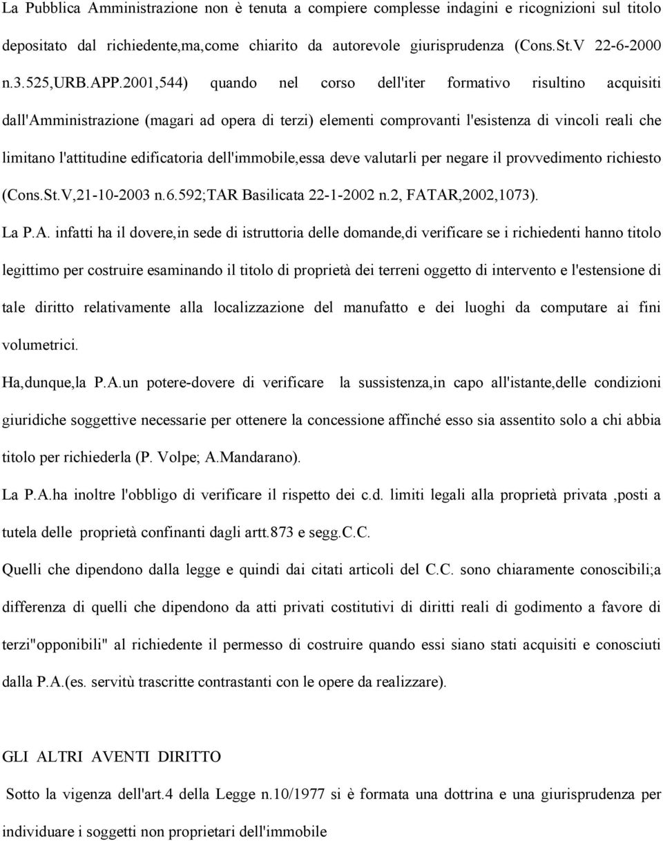 2001,544) quando nel corso dell'iter formativo risultino acquisiti dall'amministrazione (magari ad opera di terzi) elementi comprovanti l'esistenza di vincoli reali che limitano l'attitudine