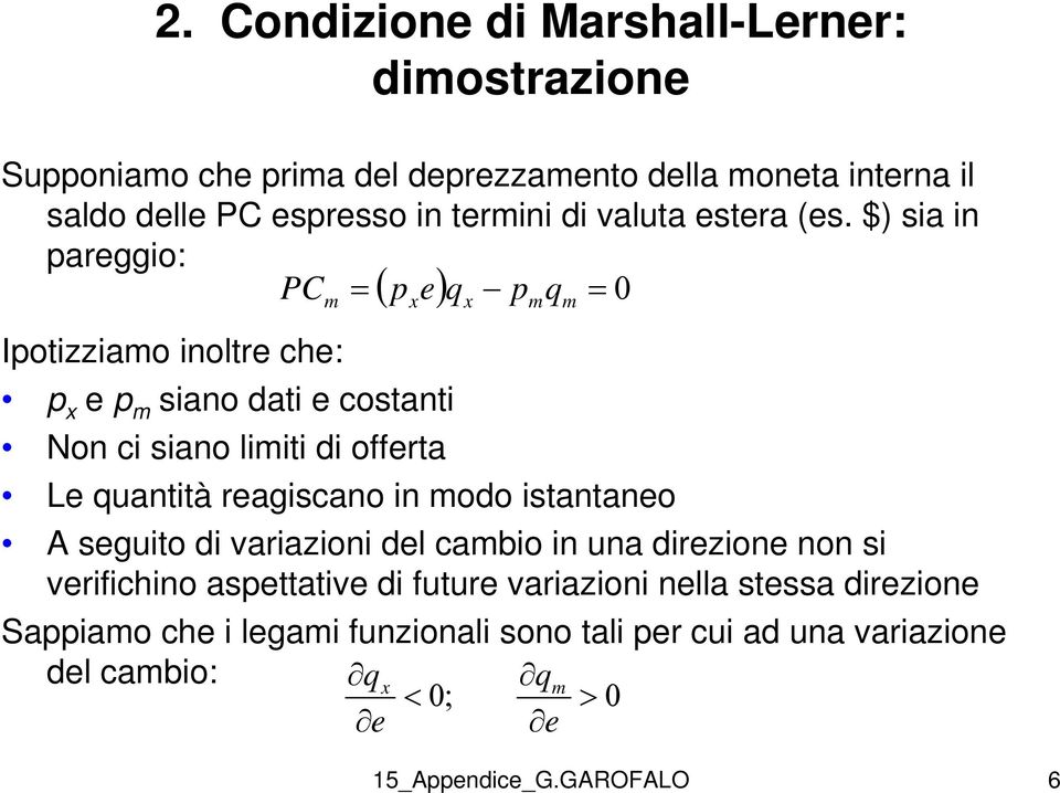 $) sia in arggio: PC = ( ) 0 = Iotizziao inoltr ch: siano dati costanti Non ci siano liiti di offrta L uantità ragiscano