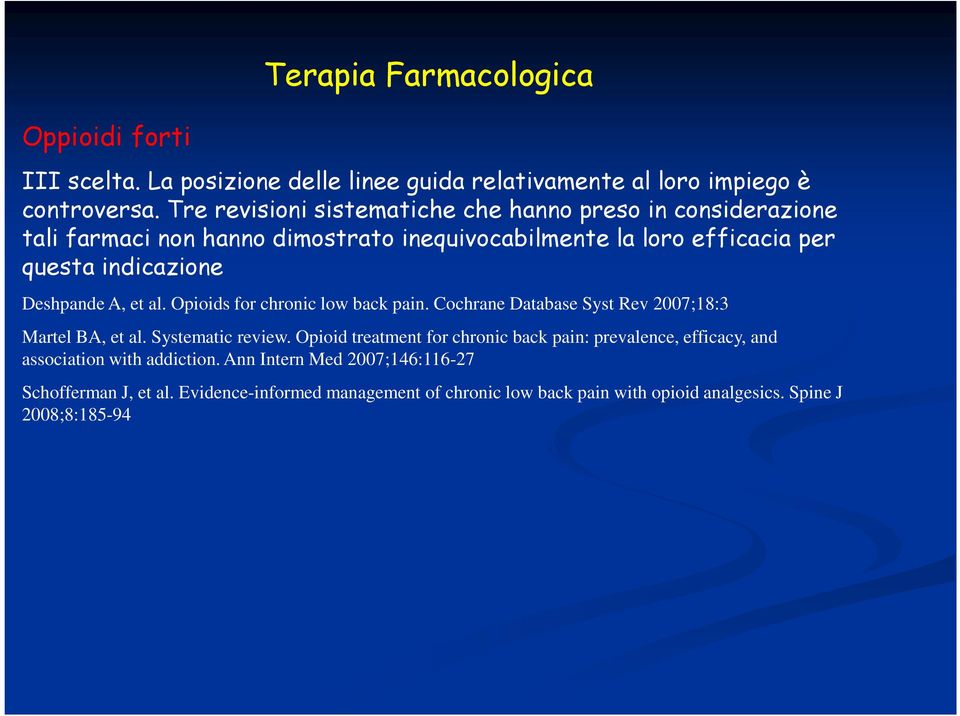 Deshpande A, et al. Opioids for chronic low back pain. Cochrane Database Syst Rev 2007;18:3 Martel BA, et al. Systematic review.