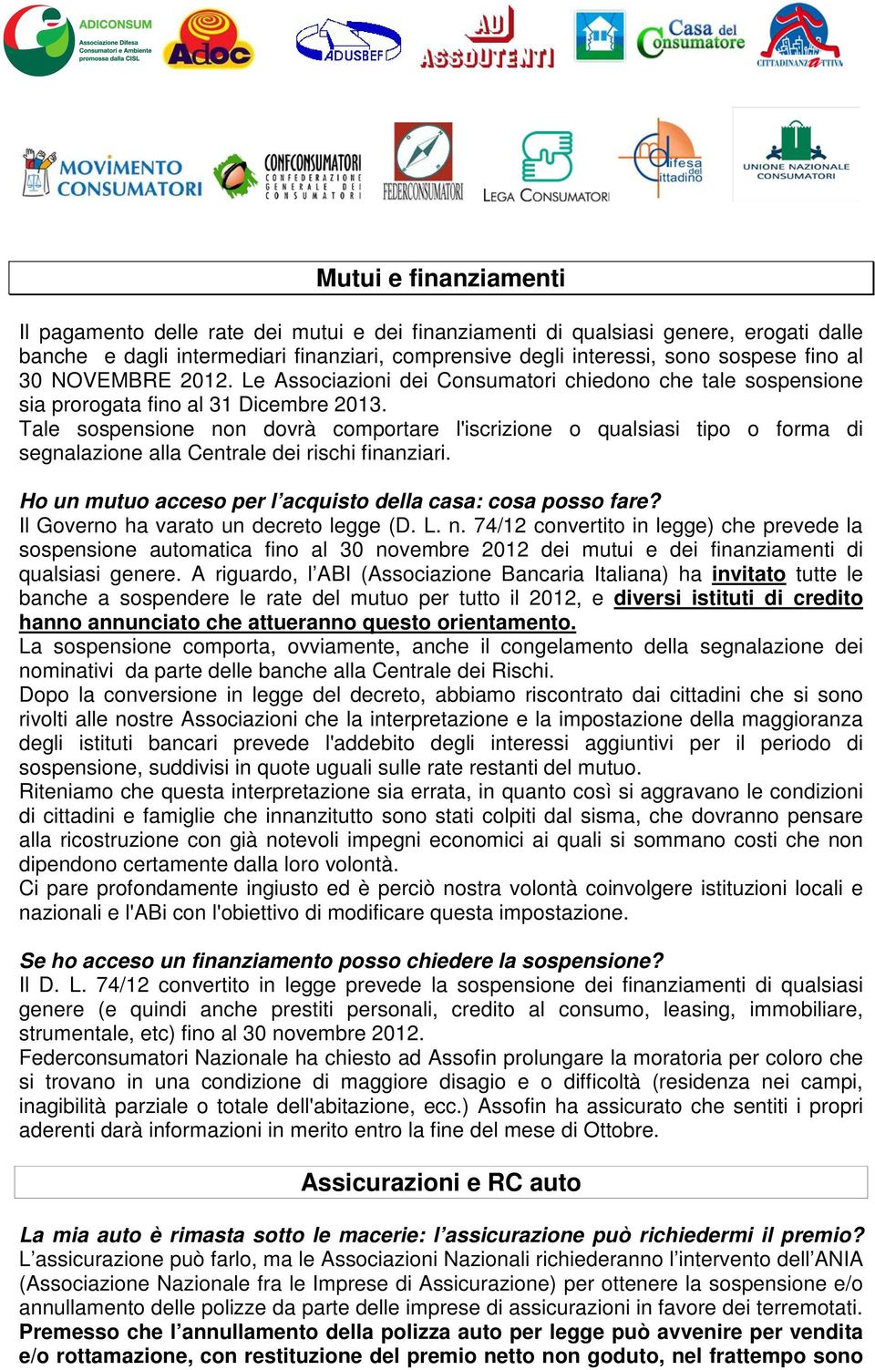 Tale sospensione non dovrà comportare l'iscrizione o qualsiasi tipo o forma di segnalazione alla Centrale dei rischi finanziari. Ho un mutuo acceso per l acquisto della casa: cosa posso fare?