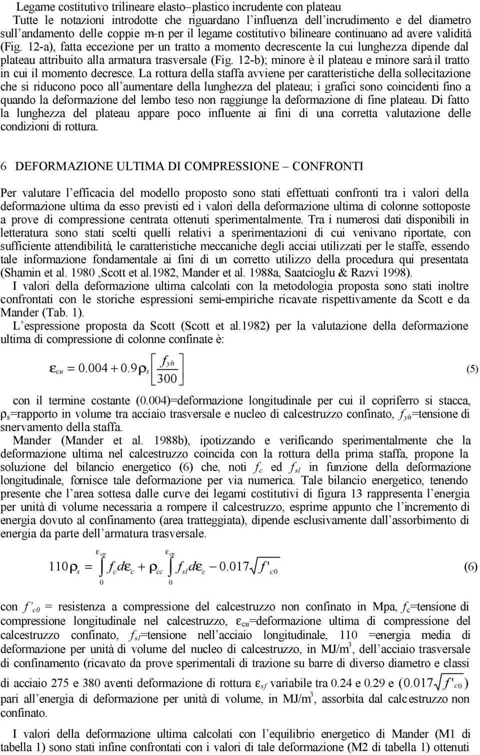 -b; minore è i pateau e minore arà i tratto in ui i momento deree.