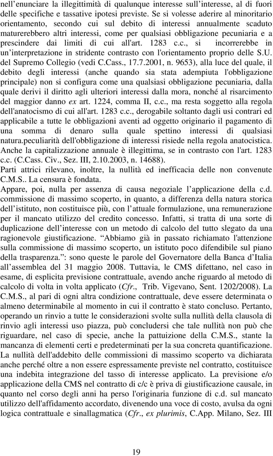 dai limiti di cui all'art. 1283 c.c., si incorrerebbe in un interpretazione in stridente contrasto con l'orientamento proprio delle S.U. del Supremo Collegio (vedi C.Cass., 17.7.2001, n.