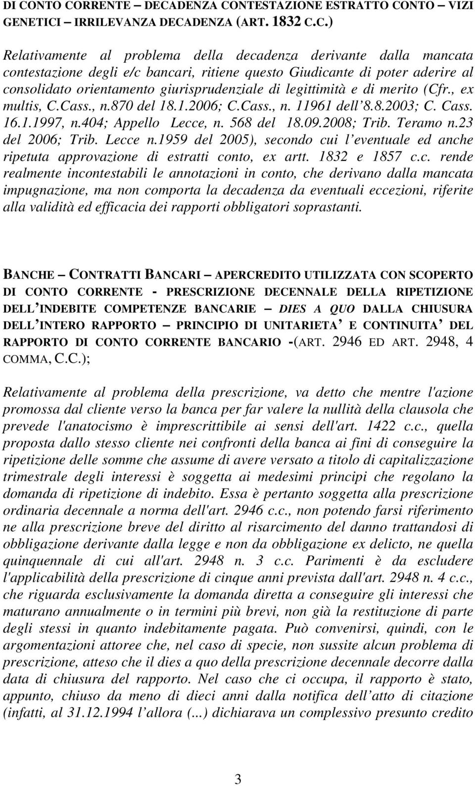 Cass. 16.1.1997, n.404; Appello Lecce, n. 568 del 18.09.2008; Trib. Teramo n.23 del 2006; Trib. Lecce n.