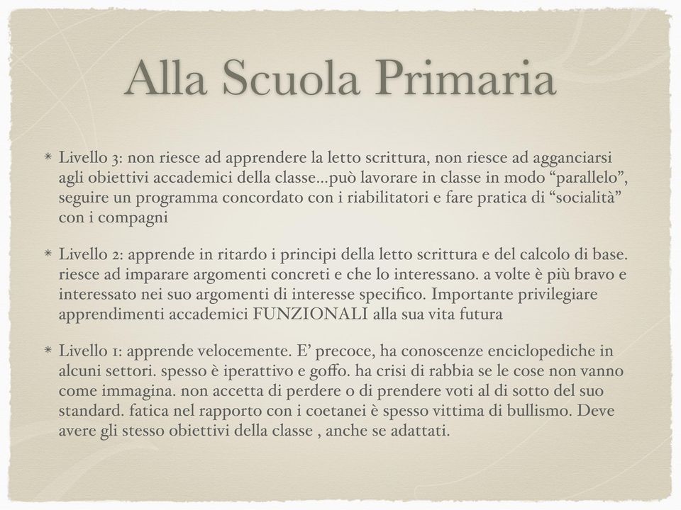 riesce ad imparare argomenti concreti e che lo interessano. a volte è più bravo e interessato nei suo argomenti di interesse specifico.