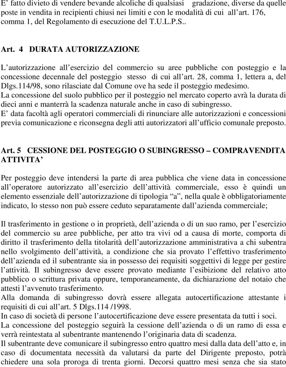 4 DURATA AUTORIZZAZIONE L autorizzazione all esercizio del commercio su aree pubbliche con posteggio e la concessione decennale del posteggio stesso di cui all art. 28, comma 1, lettera a, del Dlgs.