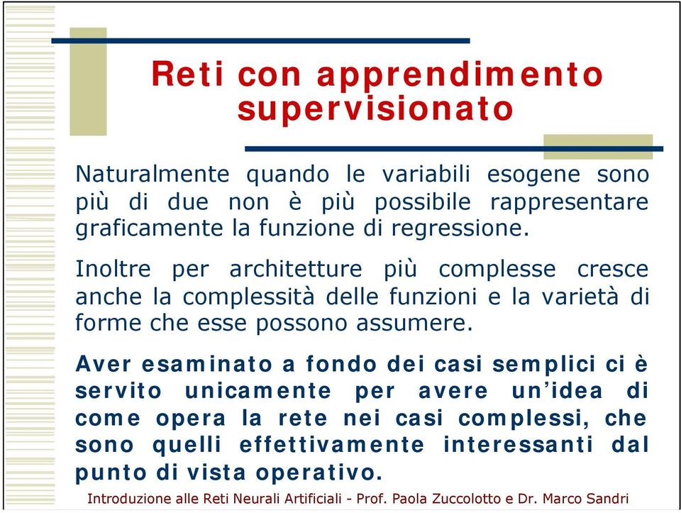 Inoltre per architetture più complesse cresce anche la complessità delle funzioni e la varietà di forme che esse