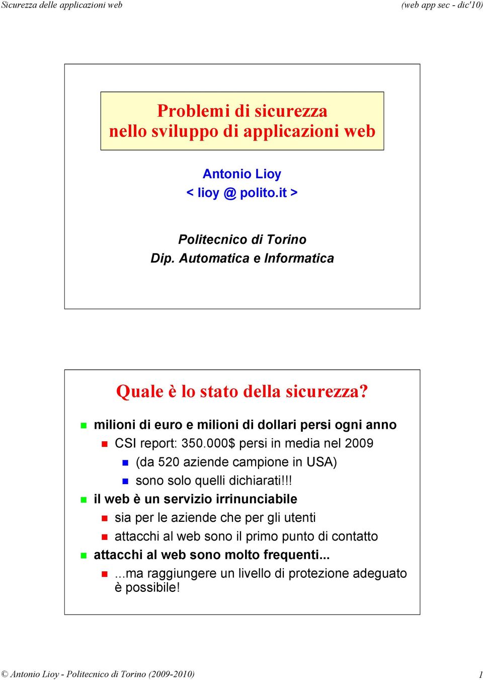 000$ persi in media nel 2009 (da 520 aziende campione in USA) sono solo quelli dichiarati!