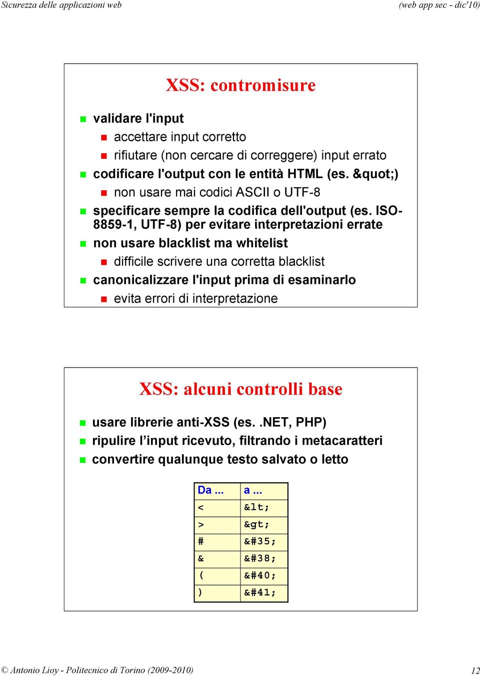 ISO- 8859-1 1, UTF-8) per evitare interpretazioni errate non usare blacklist ma whitelist difficile scrivere una corretta blacklist canonicalizzare l'input prima