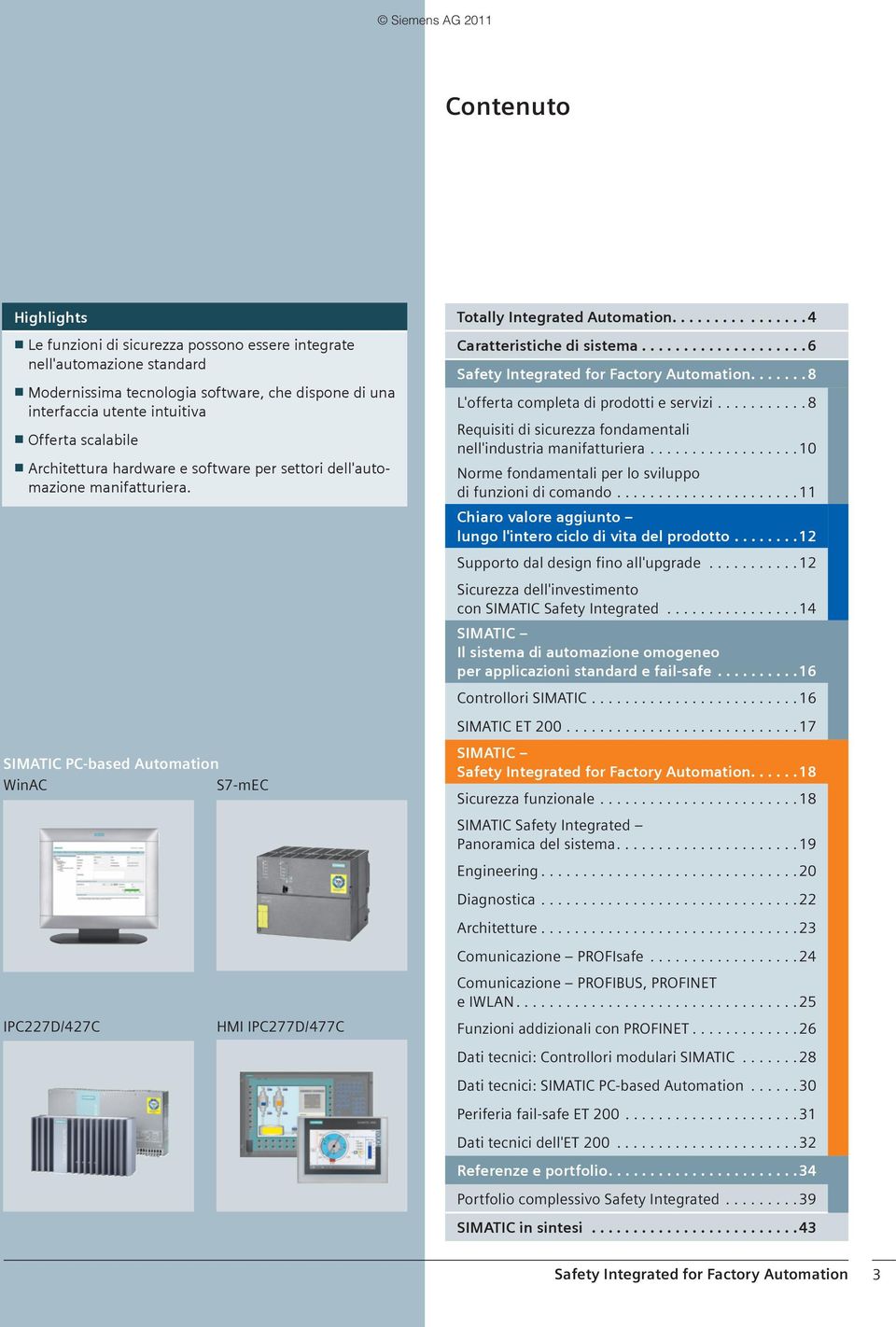 ............... 4 Caratteristiche di sistema.................... 6 Safety Integrated for Factory Automation....... 8 L'offerta completa di prodotti e servizi.