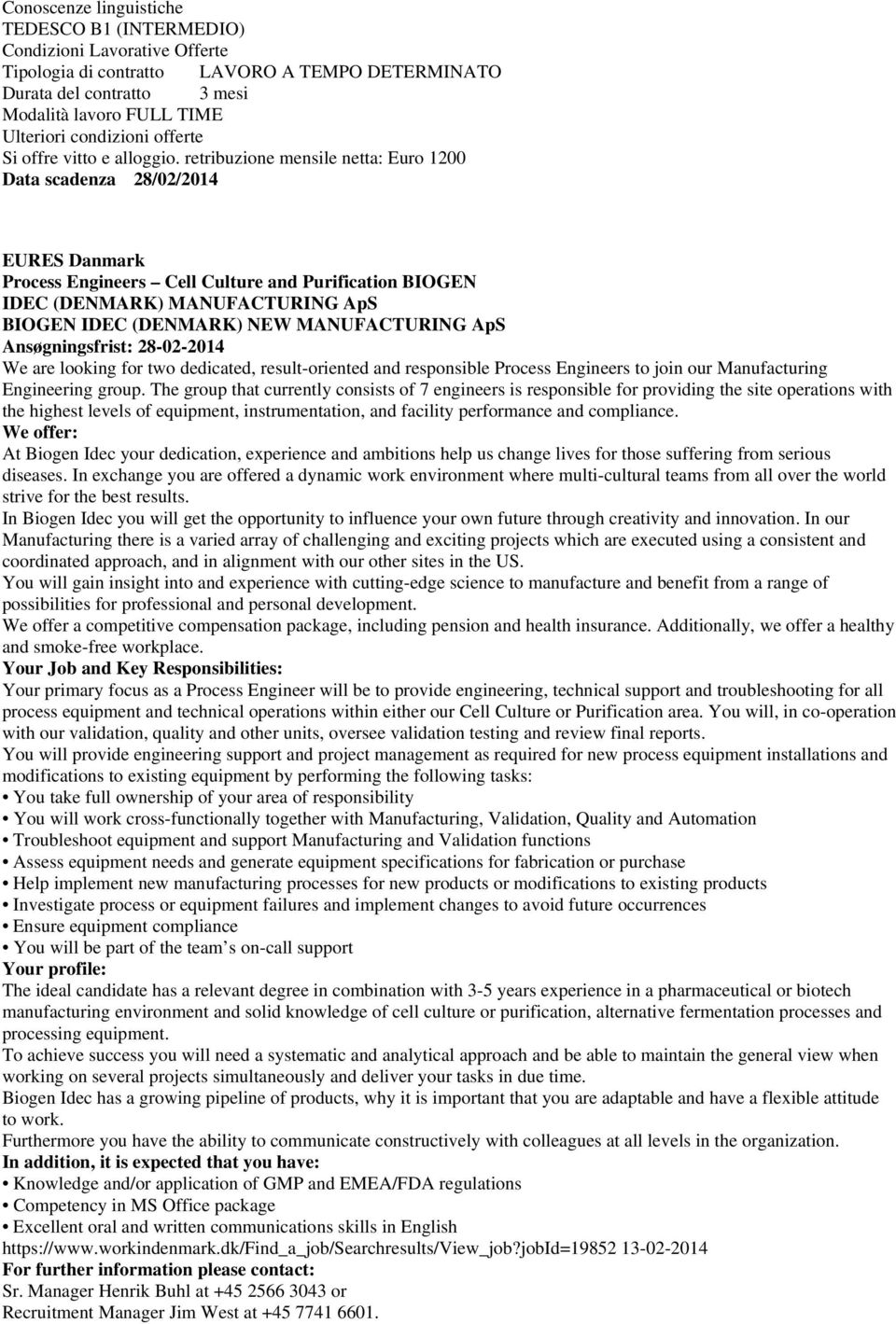 retribuzione mensile netta: Euro 1200 Data scadenza 28/02/2014 EURES Danmark Process Engineers Cell Culture and Purification BIOGEN IDEC (DENMARK) MANUFACTURING ApS BIOGEN IDEC (DENMARK) NEW