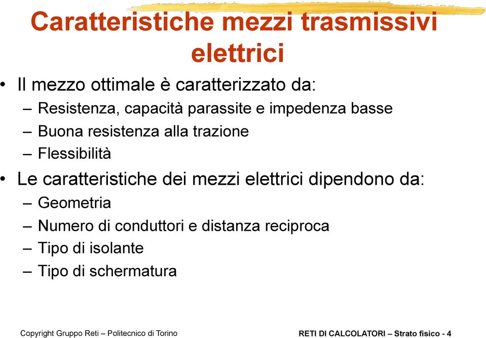 Flessibilità Le caratteristiche dei mezzi elettrici dipendono da: Geometria Numero di