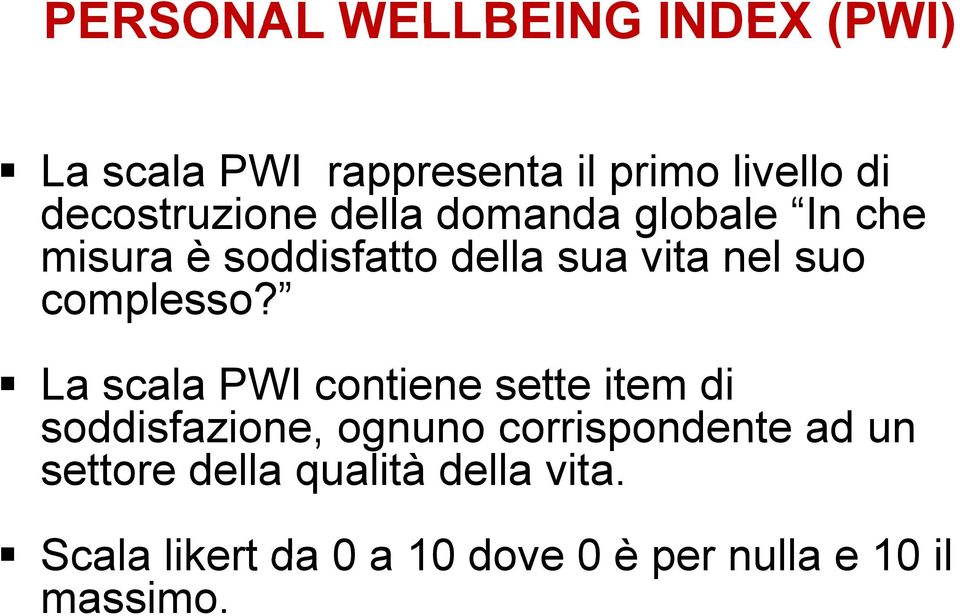 La scala PWI contiene sette item di soddisfazione, ognuno corrispondente ad un settore della