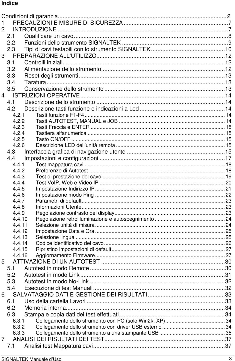 4 Taratura...13 3.5 Conservazione dello strumento...13 4 ISTRUZIONI OPERATIVE...14 4.1 Descrizione dello strumento...14 4.2 Descrizione tasti funzione e indicazioni a Led...14 4.2.1 Tasti funzione F1-F4.