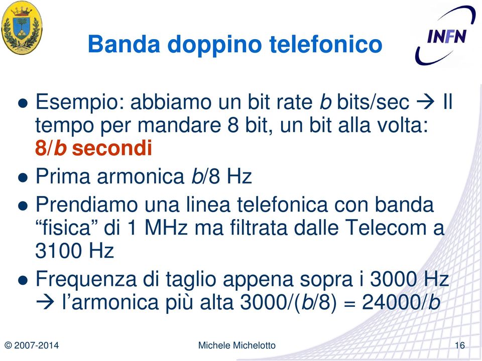 linea telefonica con banda fisica di 1 MHz ma filtrata dalle Telecom a 3100 Hz