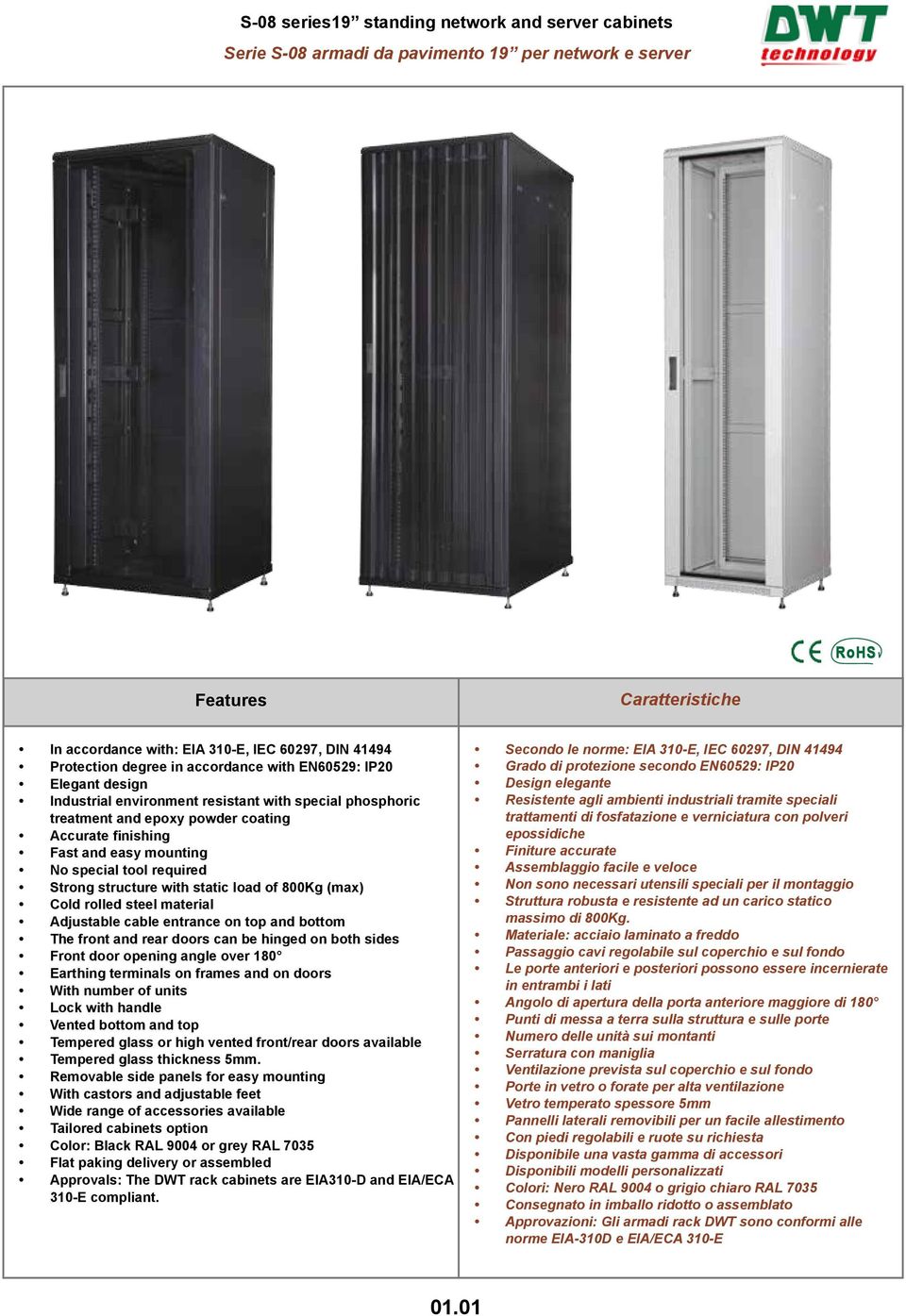 tool required Strong structure with static load of Kg (max) Cold rolled steel material Adjustable cable entrance on top and bottom The front and rear doors can be hinged on both sides Front door