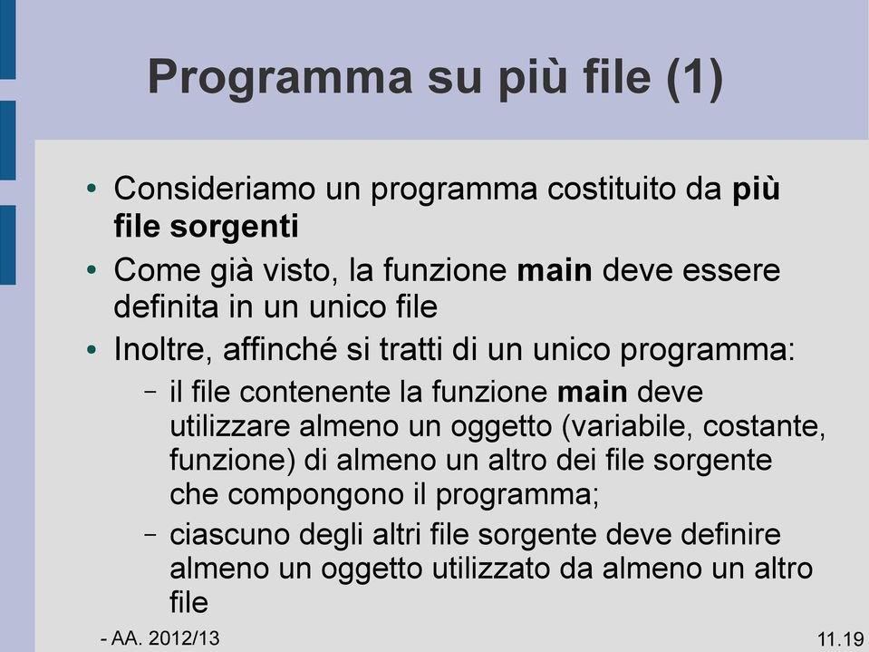 deve utilizzare almeno un oggetto (variabile, costante, funzione) di almeno un altro dei file sorgente che compongono il