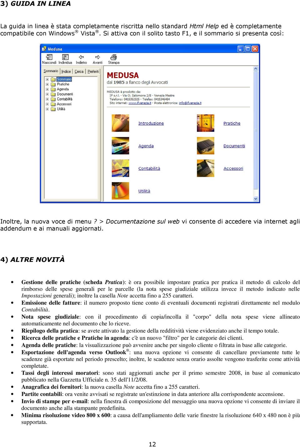 4) ALTRE NOVITÀ Gestione delle pratiche (scheda Pratica): è ora possibile impostare pratica per pratica il metodo di calcolo del rimborso delle spese generali per le parcelle (la nota spese