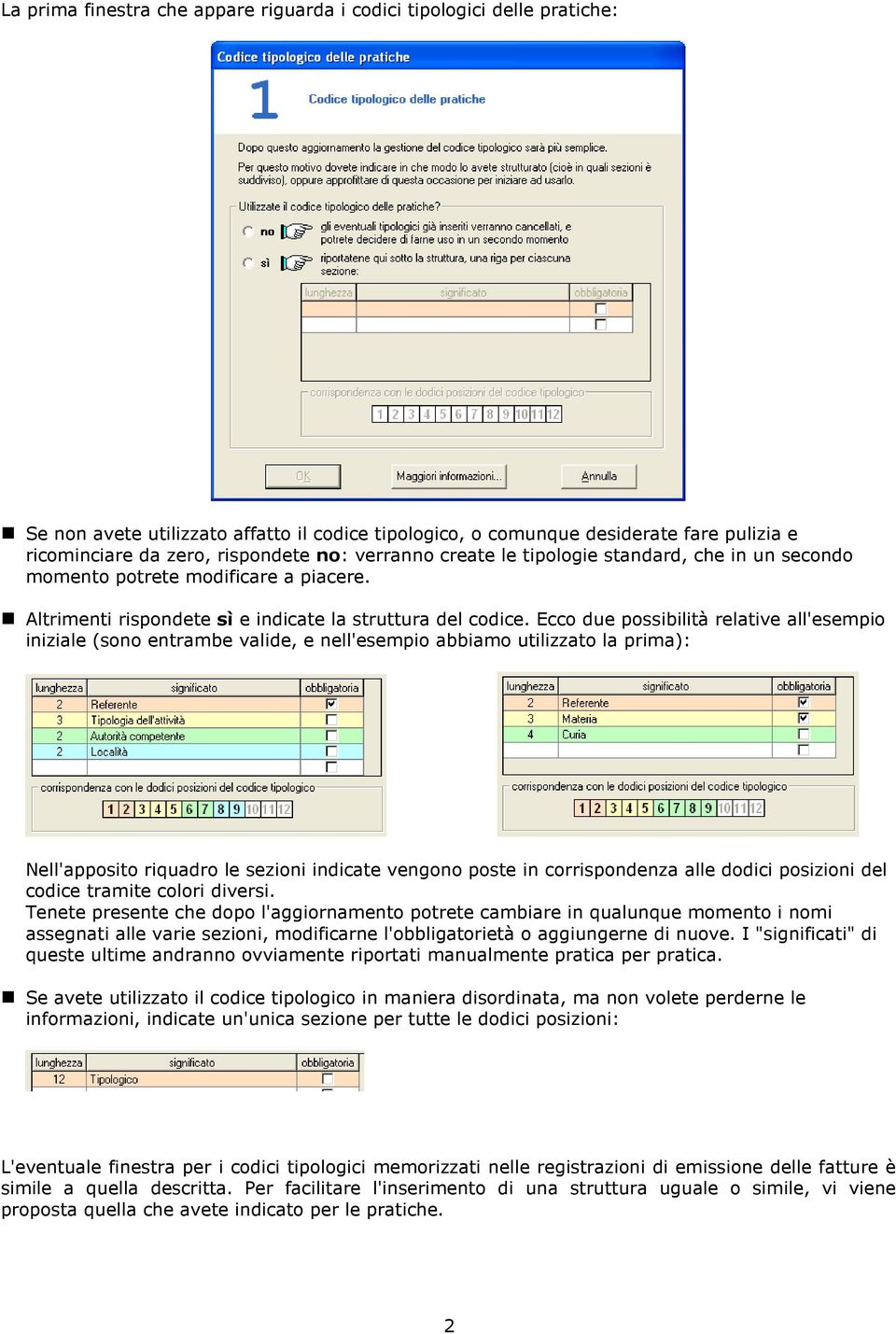 Ecco due possibilità relative all'esempio iniziale (sono entrambe valide, e nell'esempio abbiamo utilizzato la prima): Nell'apposito riquadro le sezioni indicate vengono poste in corrispondenza alle