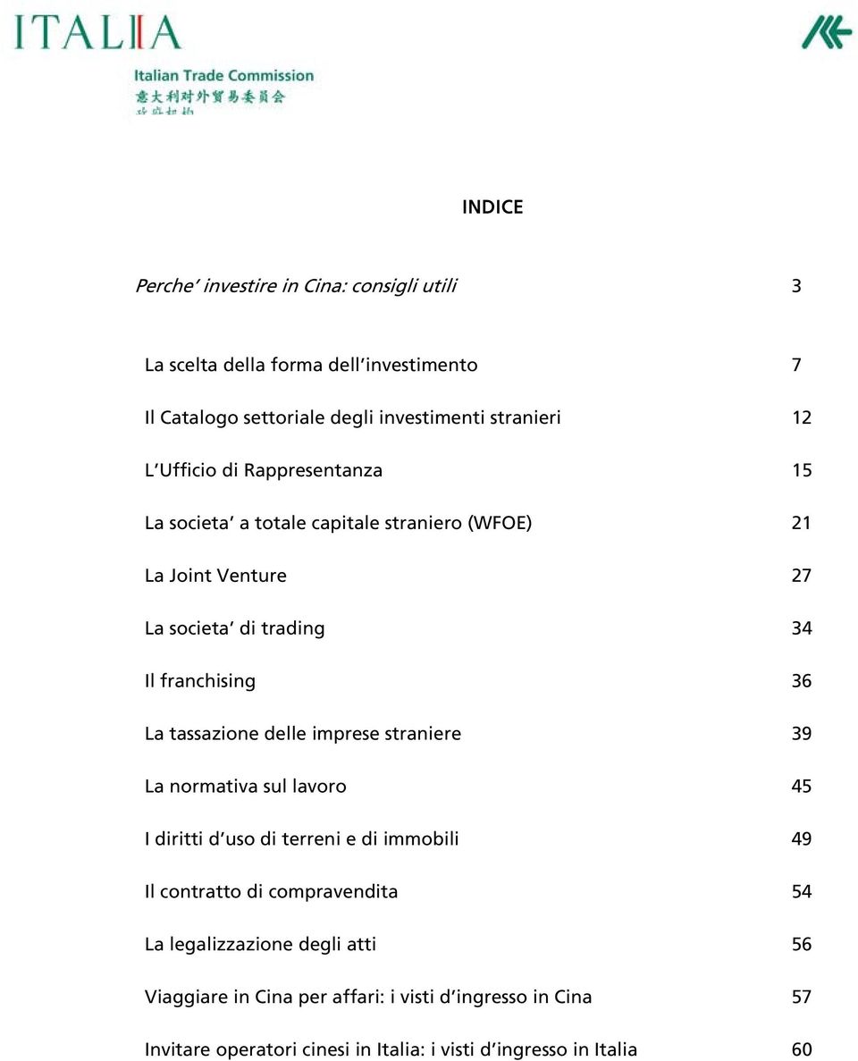 tassazione delle imprese straniere 39 La normativa sul lavoro 45 I diritti d uso di terreni e di immobili 49 Il contratto di compravendita 54 La