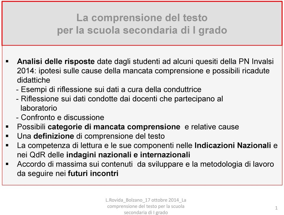 Confronto e discussione Possibili categorie di mancata comprensione e relative cause Una definizione di comprensione del testo La competenza di lettura e le sue componenti