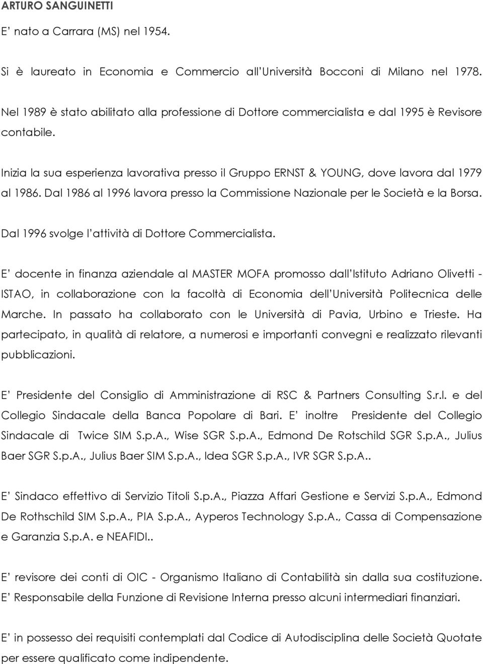 Dal 1986 al 1996 lavora presso la Commissione Nazionale per le Società e la Borsa. Dal 1996 svolge l attività di Dottore Commercialista.