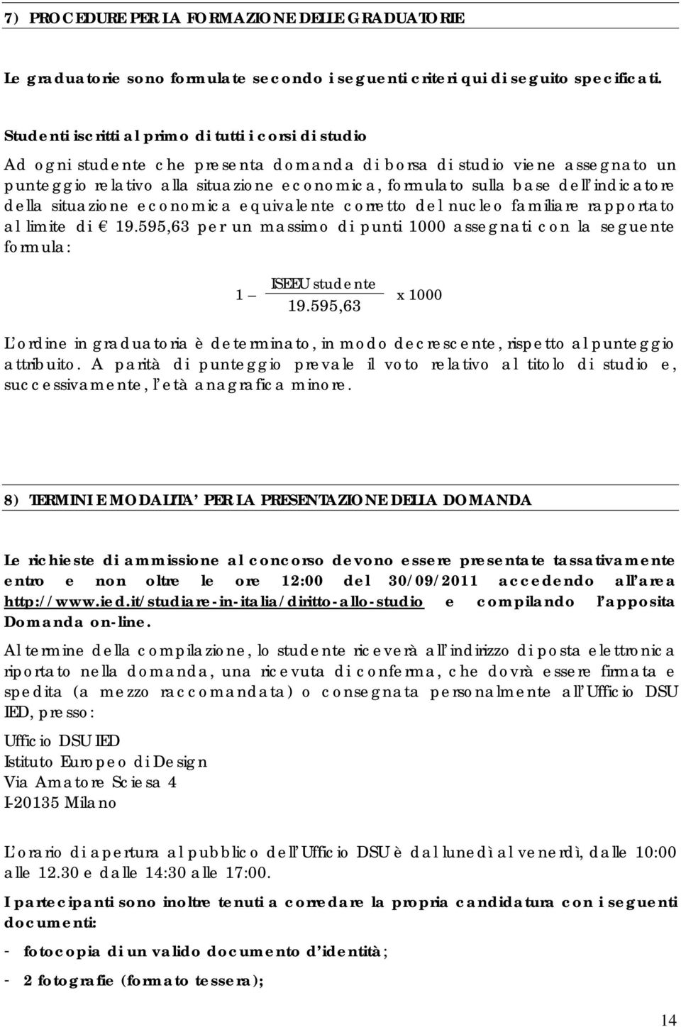 dell indicatore della situazione economica equivalente corretto del nucleo familiare rapportato al limite di 19.