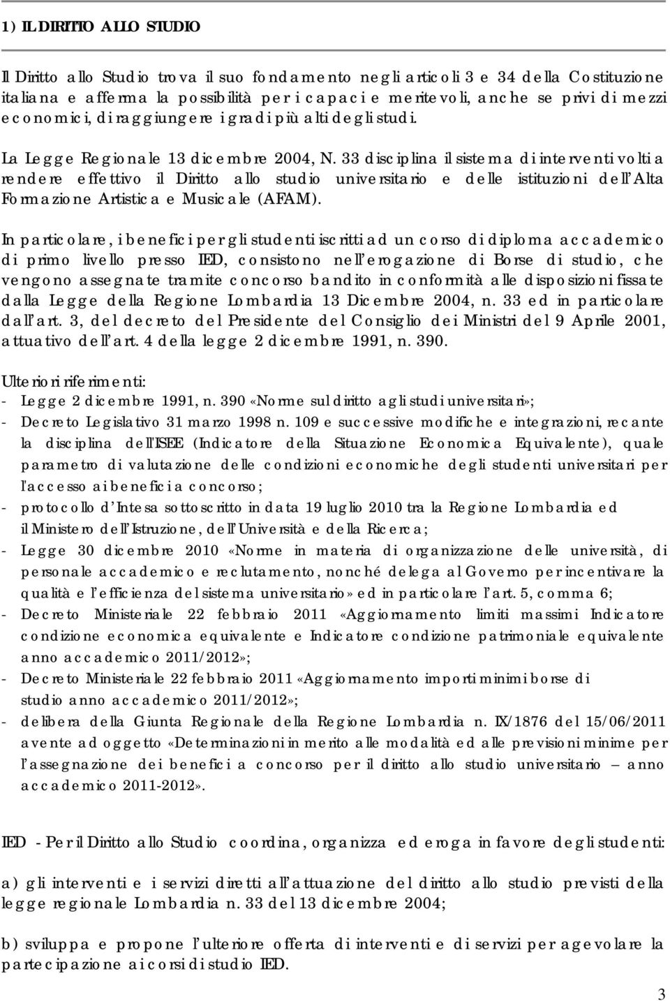 33 disciplina il sistema di interventi volti a rendere effettivo il Diritto allo studio universitario e delle istituzioni dell Alta Formazione Artistica e Musicale (AFAM).