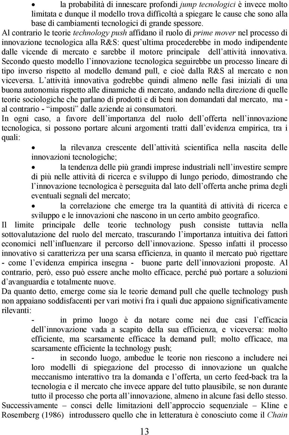 sarebbe il motore principale dell attività innovativa.