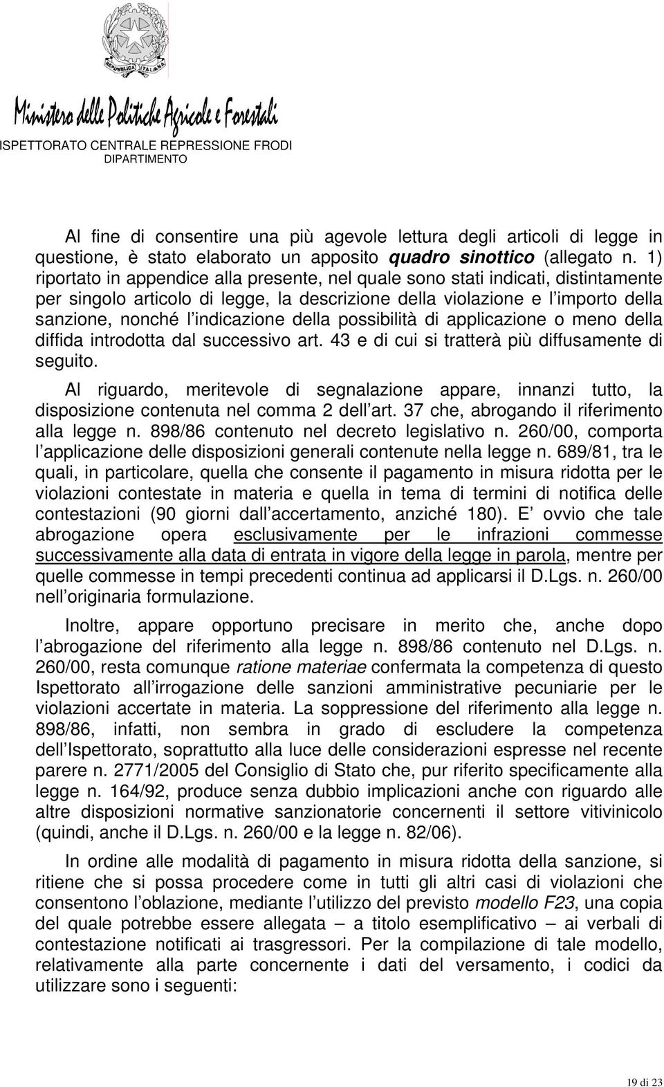 della possibilità di applicazione o meno della diffida introdotta dal successivo art. 43 e di cui si tratterà più diffusamente di seguito.