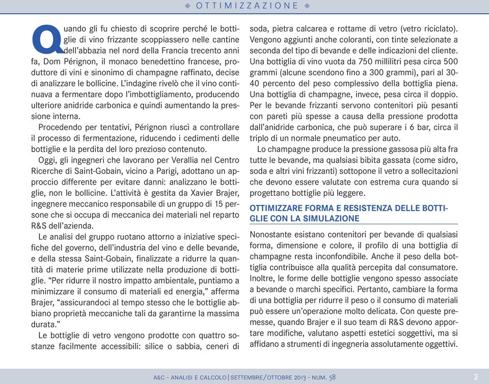 L indagine rivelò che il vino continuava a fermentare dopo l imbottigliamento, producendo ulteriore anidride carbonica e quindi aumentando la pressione interna.