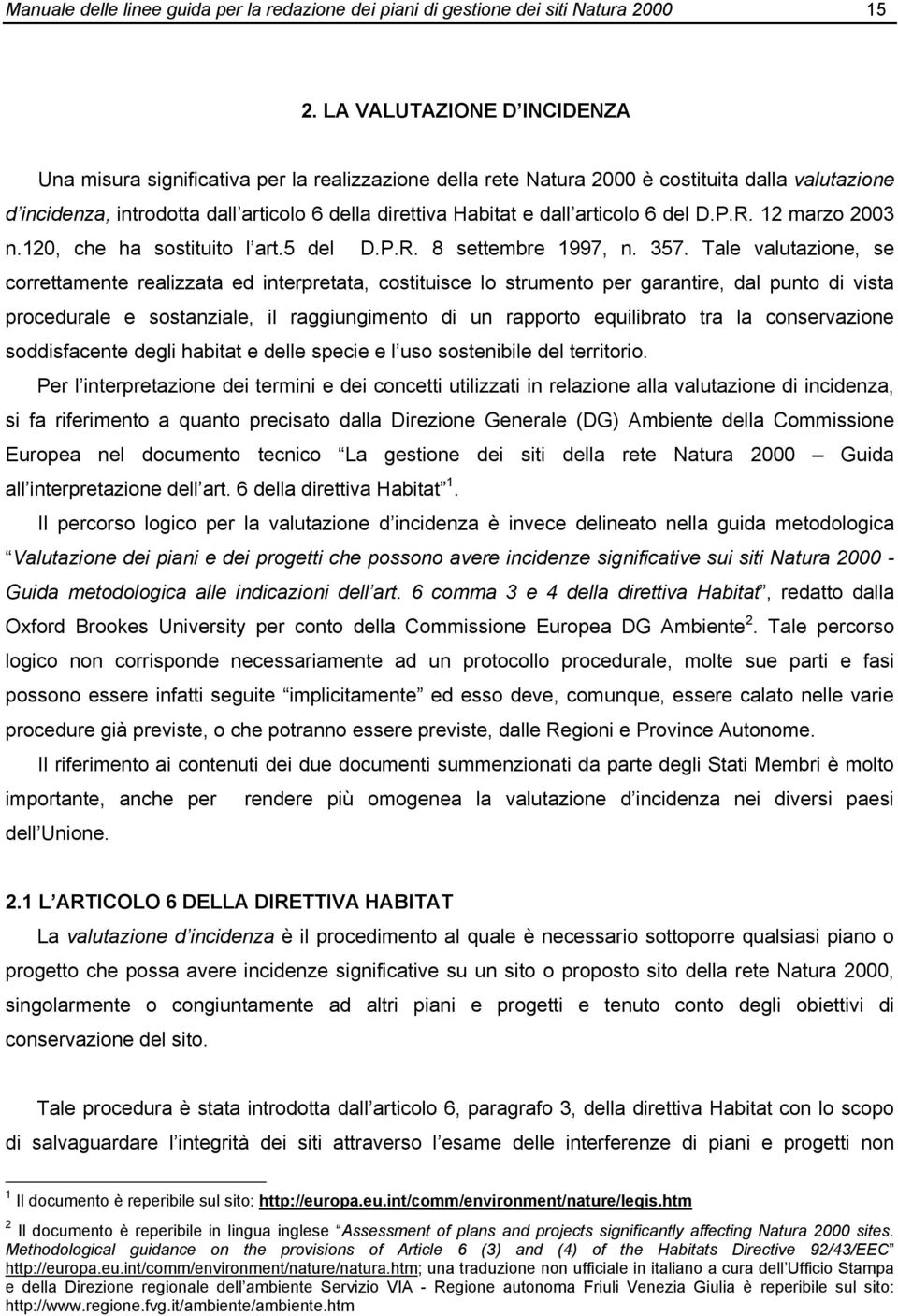 articolo 6 del D.P.R. 12 marzo 2003 n.120, che ha sostituito l art.5 del D.P.R. 8 settembre 1997, n. 357.