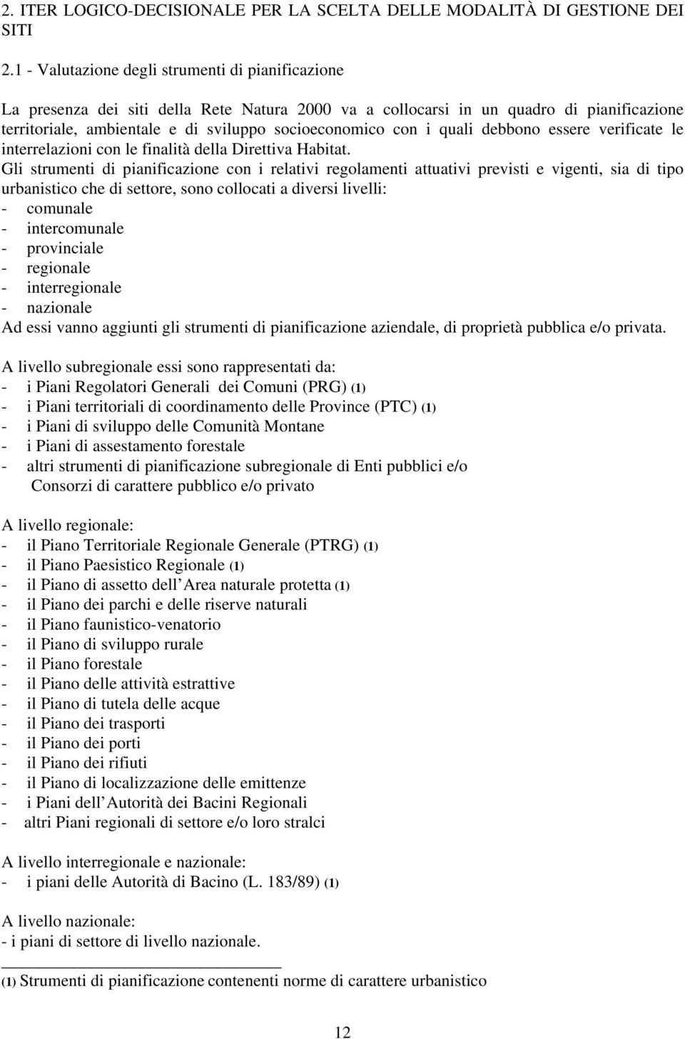 i quali debbono essere verificate le interrelazioni con le finalità della Direttiva Habitat.