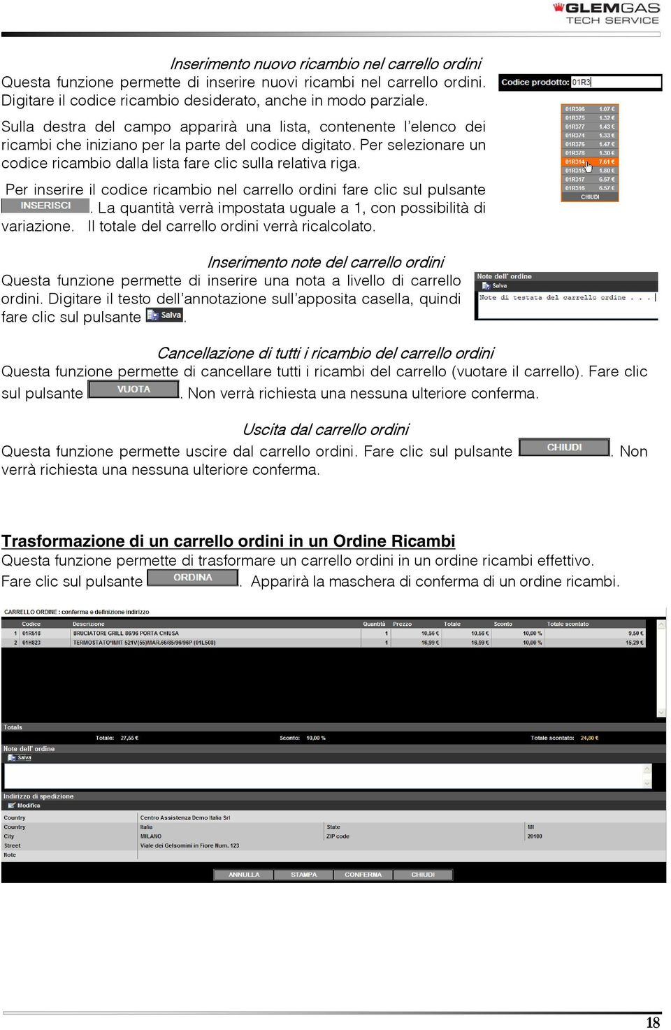 Per inserire il codice ricambio nel carrello ordini fare clic sul pulsante. La quantità verrà impostata uguale a 1, con possibilità di variazione. Il totale del carrello ordini verrà ricalcolato.