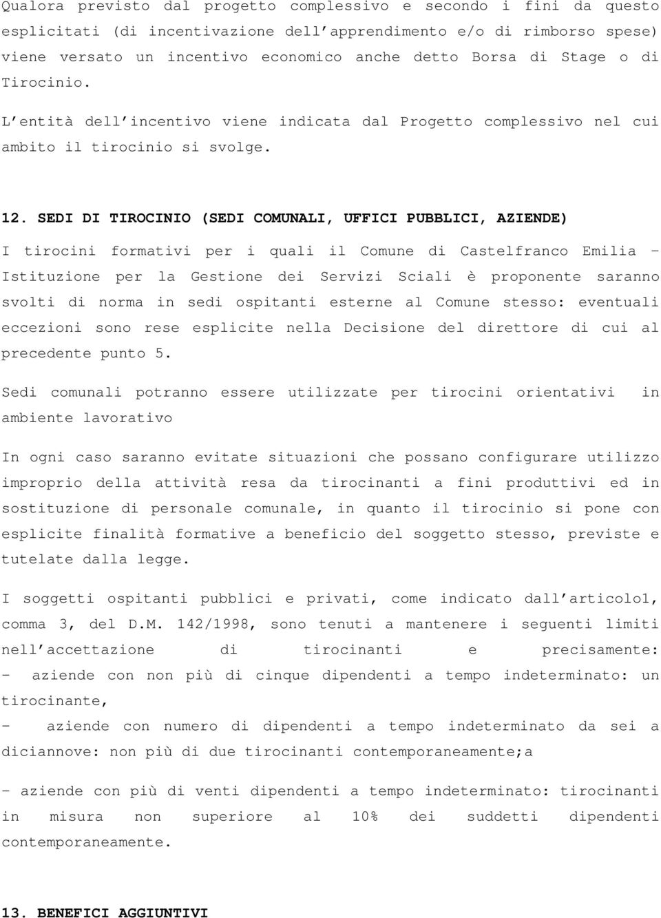 SEDI DI TIROCINIO (SEDI COMUNALI, UFFICI PUBBLICI, AZIENDE) I tirocini formativi per i quali il Comune di Castelfranco Emilia Istituzione per la Gestione dei Servizi Sciali è proponente saranno