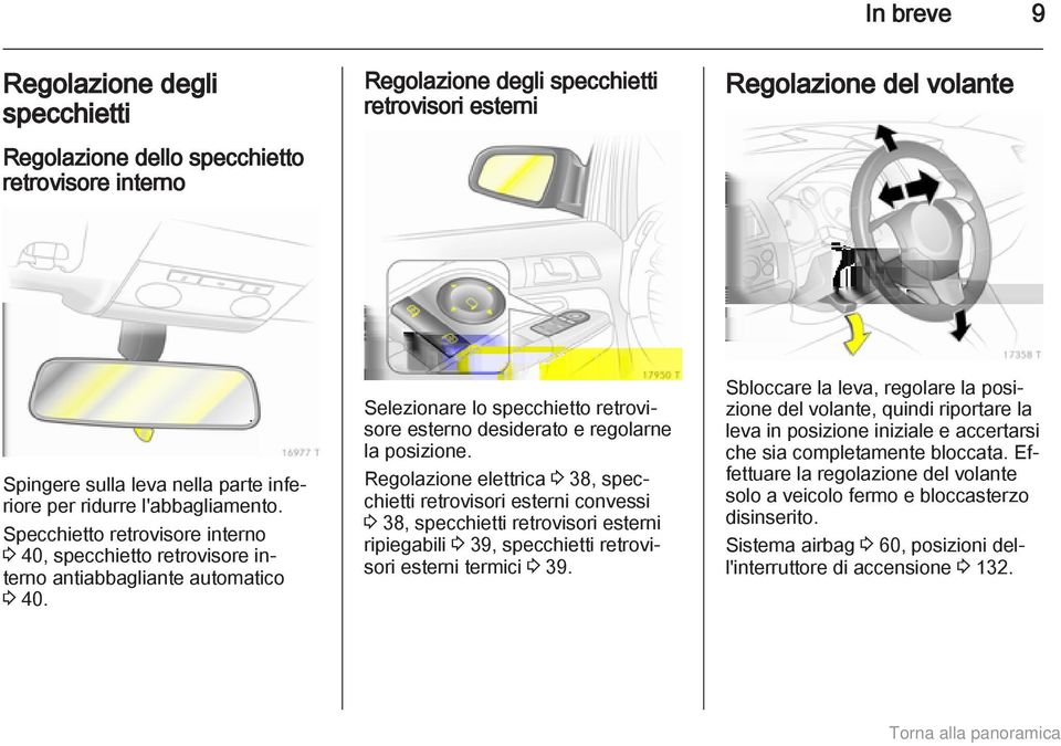 Selezionare lo specchietto retrovisore esterno desiderato e regolarne la posizione.