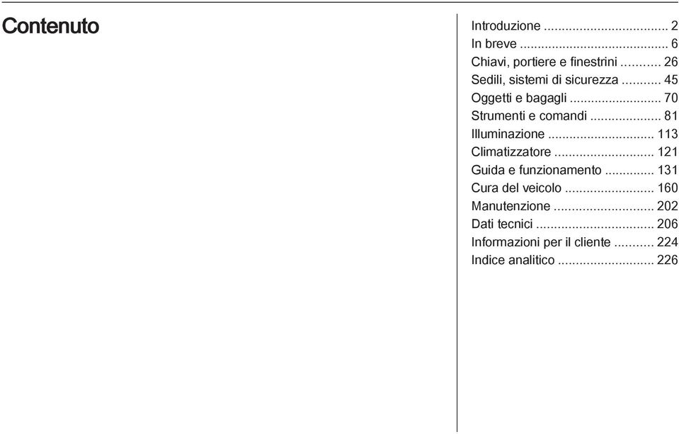 .. 81 Illuminazione... 113 Climatizzatore... 121 Guida e funzionamento.