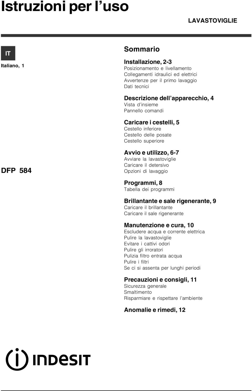 il detersivo Opzioni di lavaggio Programmi, 8 Tabella dei programmi Brillantante e sale rigenerante, 9 Caricare il brillantante Caricare il sale rigenerante Manutenzione e cura, 10 Escludere acqua e