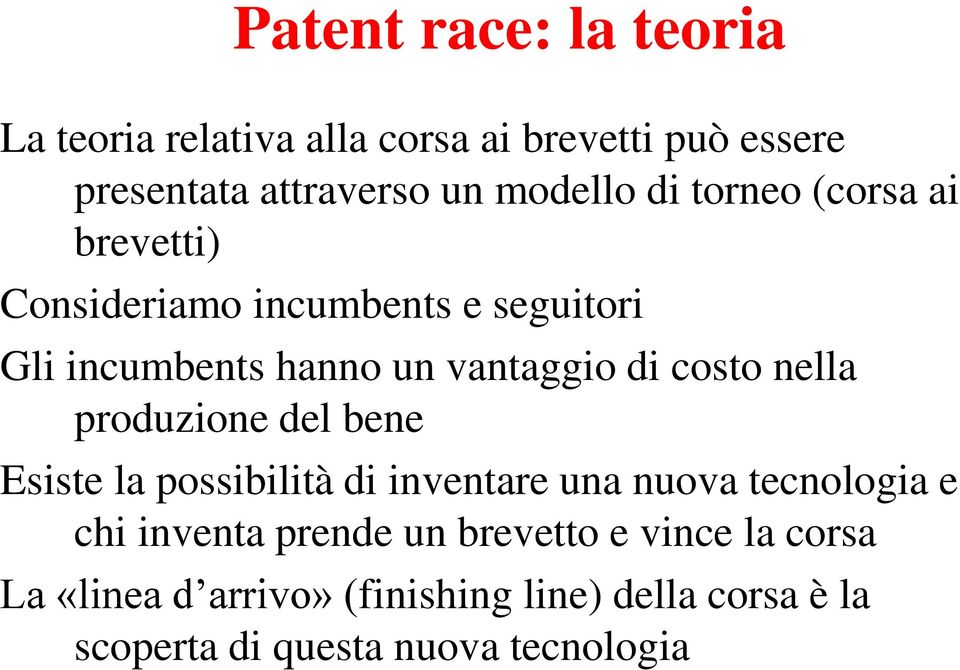 nella produzione del bene Esiste la possibilità di inventare una nuova tecnologia e chi inventa prende un