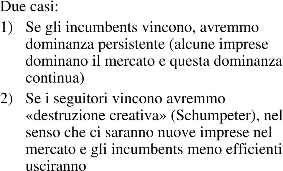 seguitori vincono avremmo «destruzione creativa» (Schumpeter), nel senso