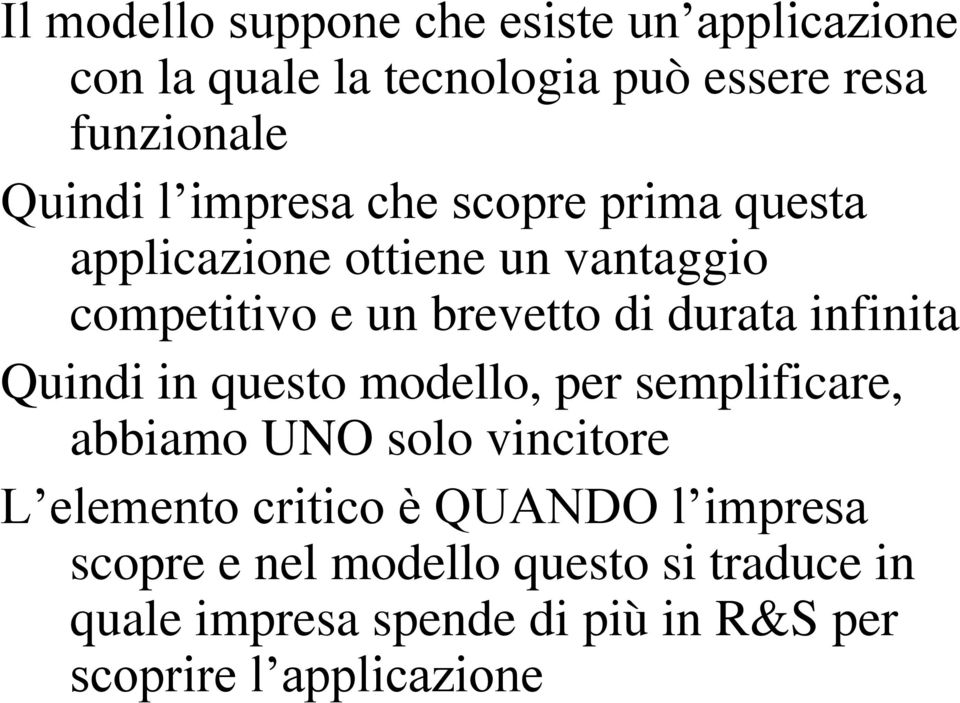 infinita Quindi in questo modello, per semplificare, abbiamo UNO solo vincitore L elemento critico è QUANDO