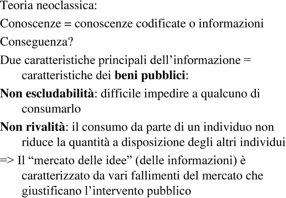 impedire a qualcuno di consumarlo Non rivalità: il consumo da parte di un individuo non riduce la quantità a