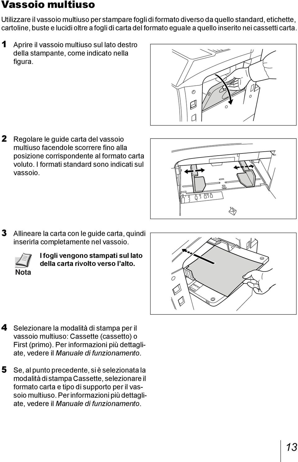 2 Regolare le guide carta del vassoio multiuso facendole scorrere fino alla posizione corrispondente al formato carta voluto. I formati standard sono indicati sul vassoio.