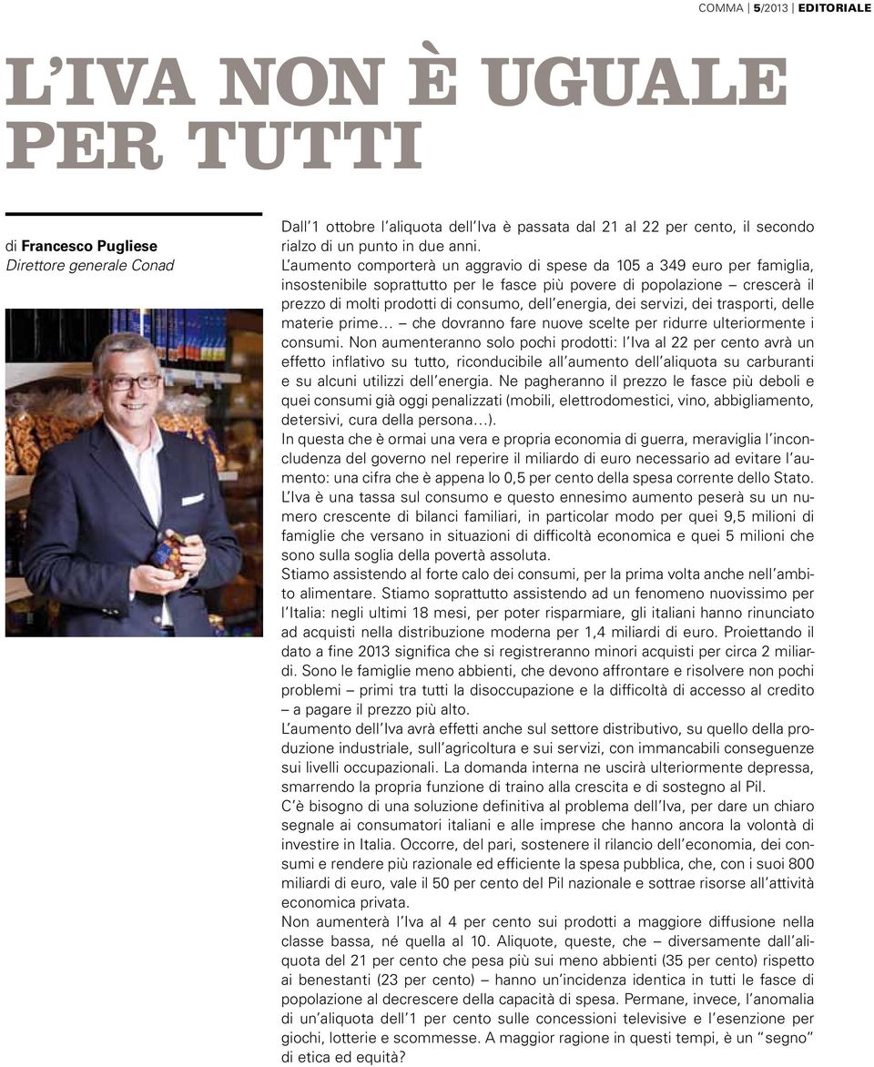 L aumento comporterà un aggravio di spese da 105 a 349 euro per famiglia, insostenibile soprattutto per le fasce più povere di popolazione crescerà il prezzo di molti prodotti di consumo, dell