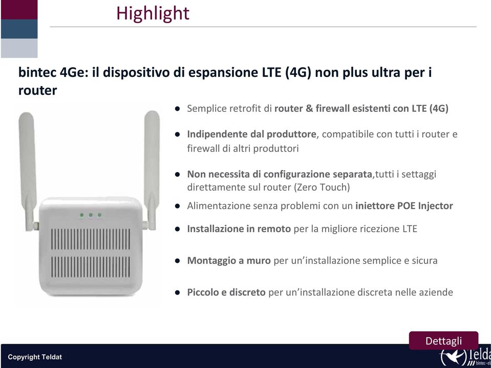 settaggi direttamente sul router (Zero Touch) Alimentazione senza problemi con un iniettore POE Injector Installazione in remoto per la